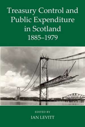 Treasury Control and Public Expenditure in Scotland 1885-1979 de Ian Levitt