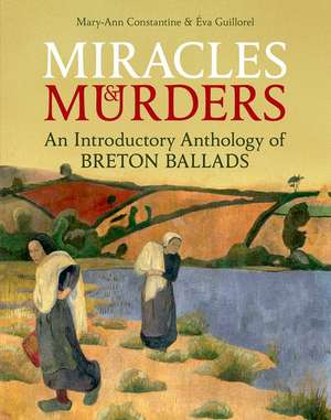 Miracles and Murders: An Introductory Anthology of Breton Ballads de Mary-Ann Constantine