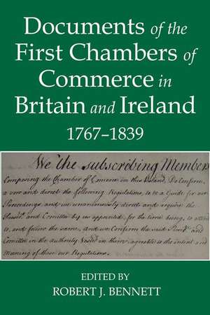 Documents of the First chambers of Commerce in Britain and Ireland, 1767-1839 de Robert J. Bennett