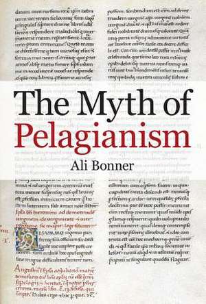 The Myth of Pelagianism de Ali Bonner