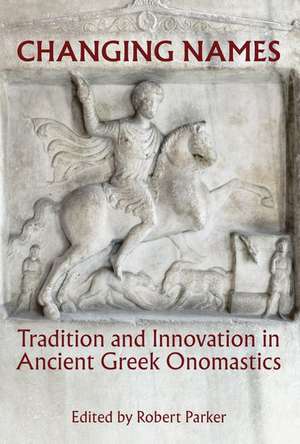 Changing Names: Tradition and Innovation in Ancient Greek Onomastics de Robert Parker