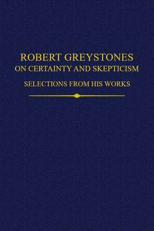 Robert Greystones on Certainty and Skepticism: Selections from His Works de Robert Andrews