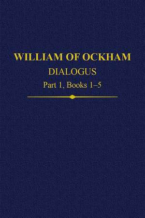 William Of Ockham Dialogus Part 1, Books 1-5 de John Kilcullen