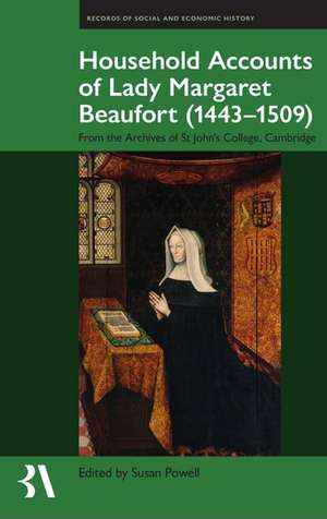 The Household Accounts of Lady Margaret Beaufort (1443-1509): From the Archives of St John's College, Cambridge de Susan Powell