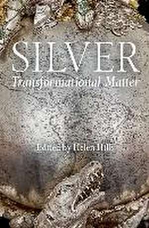 Silver: Transformational Matter de Helen Hills