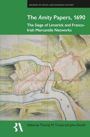 The Amity Papers, 1690: The Siege of Limerick and Franco-Irish Mercantile Networks de Thomas M. Truxes