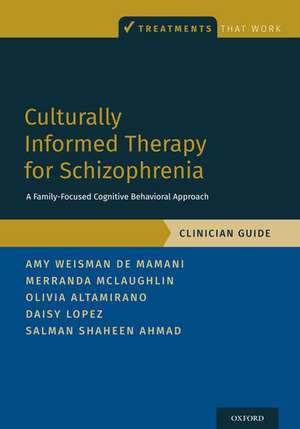 Culturally Informed Therapy for Schizophrenia: A Family-Focused Cognitive Behavioral Approach, Clinician Guide de Amy Weisman de Mamani