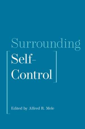 Surrounding Self-Control de Alfred R. Mele