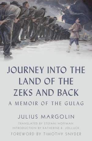 Journey into the Land of the Zeks and Back: A Memoir of the Gulag de Julius Margolin