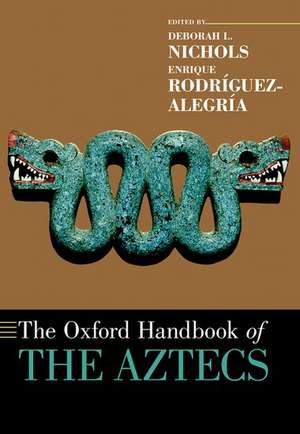 The Oxford Handbook of the Aztecs de Deborah L. Nichols