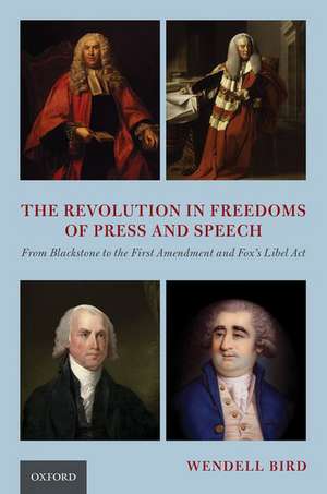 The Revolution in Freedoms of Press and Speech: From Blackstone to the First Amendment and Fox's Libel Act de Wendell Bird