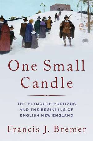 One Small Candle: The Plymouth Puritans and the Beginning of English New England de Francis J. Bremer