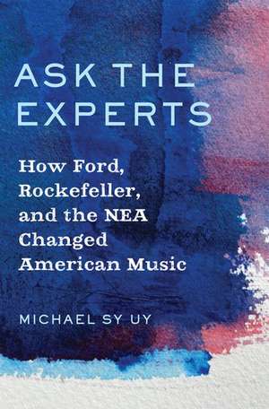 Ask the Experts: How Ford, Rockefeller, and the NEA Changed American Music de Michael Sy Uy