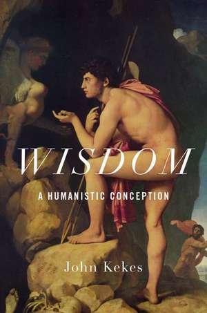 Wisdom: A Humanistic Conception de John Kekes