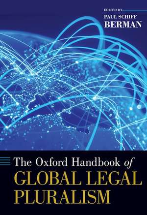 The Oxford Handbook of Global Legal Pluralism de Paul Schiff Berman