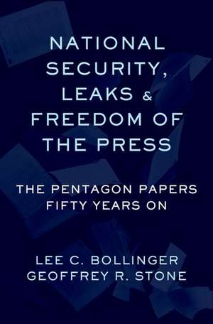 National Security, Leaks and Freedom of the Press: The Pentagon Papers Fifty Years On de Geoffrey Stone