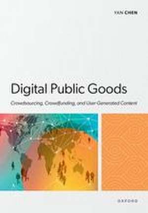 Digital Public Goods: Crowdsourcing, Crowdfunding, and User-Generated Content de Yan Chen