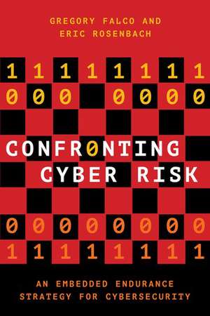 Confronting Cyber Risk: An Embedded Endurance Strategy for Cybersecurity de Gregory J. Falco