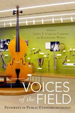 Voices of the Field: Pathways in Public Ethnomusicology de Leon F. García Corona