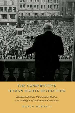 The Conservative Human Rights Revolution: European Identity, Transnational Politics, and the Origins of the European Convention de Marco Duranti