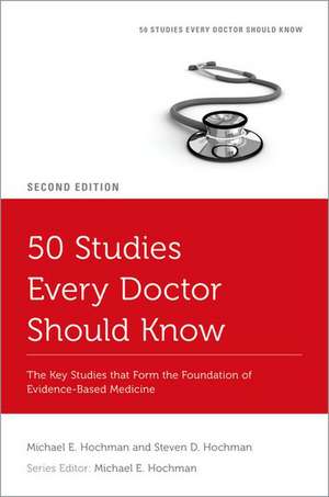 50 Studies Every Doctor Should Know: The Key Studies that Form the Foundation of Evidence-Based Medicine de Michael E. Hochman