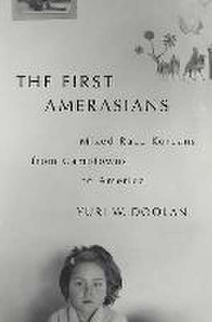 The First Amerasians: Mixed Race Koreans from Camptowns to America de Yuri W. Doolan