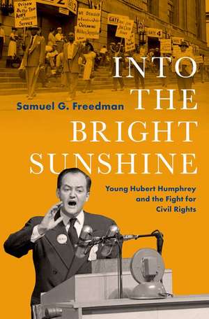 Into the Bright Sunshine: Young Hubert Humphrey and the Fight for Civil Rights de Samuel G. Freedman