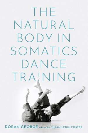 The Natural Body in Somatics Dance Training de Doran George