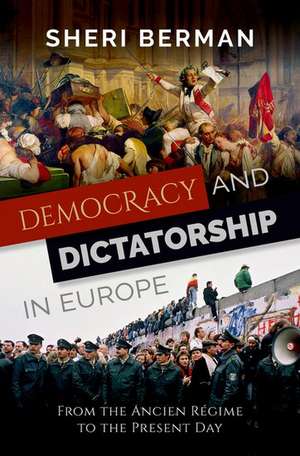 Democracy and Dictatorship in Europe: From the Ancien Régime to the Present Day de Sheri Berman