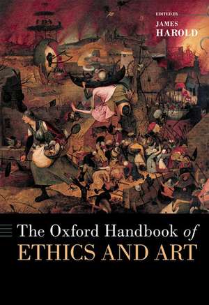 The Oxford Handbook of Ethics and Art de James Harold