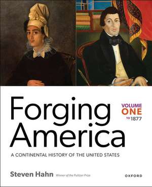 Forging America: Volume One to 1877: A Continental History of the United States de Steven Hahn