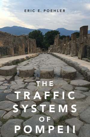 The Traffic Systems of Pompeii de Eric E. Poehler