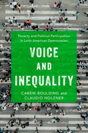 Voice and Inequality: Poverty and Political Participation in Latin American Democracies de Carew Boulding