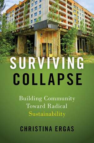 Surviving Collapse: Building Community toward Radical Sustainability de Christina Ergas