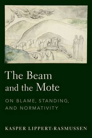 The Beam and the Mote: On Blame, Standing, and Normativity de Kasper Lippert-Rasmussen