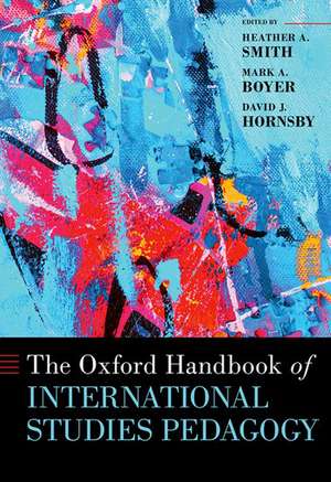 The Oxford Handbook of International Studies Pedagogy de Heather A. Smith