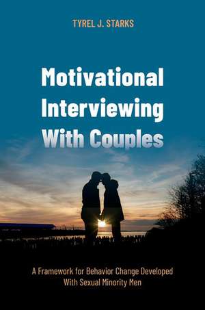 Motivational Interviewing With Couples: A Framework for Behavior Change Developed With Sexual Minority Men de Tyrel J. Starks