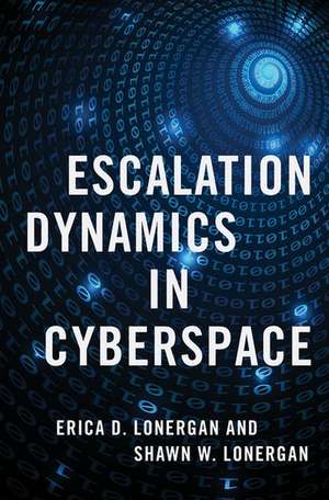 Escalation Dynamics in Cyberspace de Erica D. Lonergan