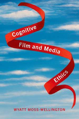 Cognitive Film and Media Ethics de Wyatt Moss-Wellington