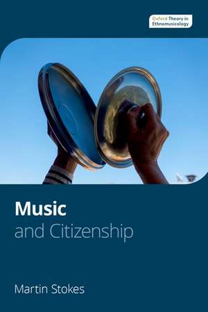 Music and Citizenship de Martin Stokes