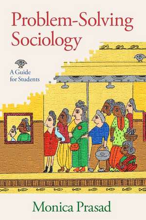 Problem-Solving Sociology: A Guide for Students de Monica Prasad