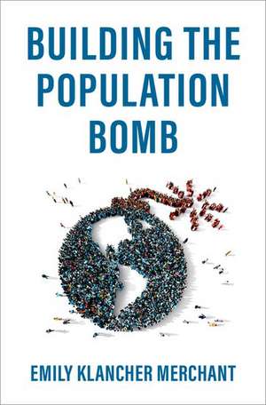 Building the Population Bomb de Emily Klancher Merchant