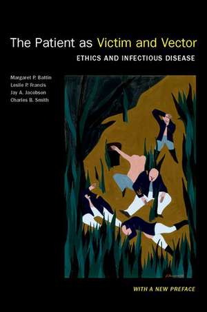 The Patient as Victim and Vector, New Edition: Ethics and Infectious Disease de Margaret P. Battin