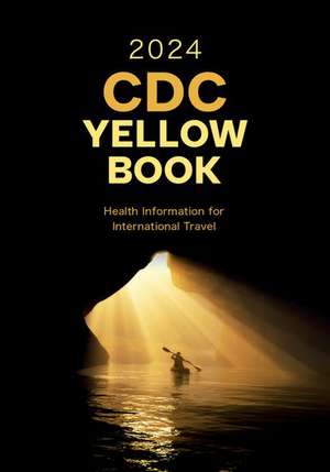 CDC Yellow Book 2024: Health Information for International Travel de Centers for Disease Control and Prevention (CDC)