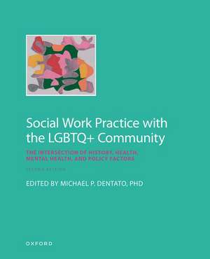 Social Work Practice with the LGBTQ+ Community: The Intersection of History, Health, Mental Health, and Policy Factors de Michael P. Dentato