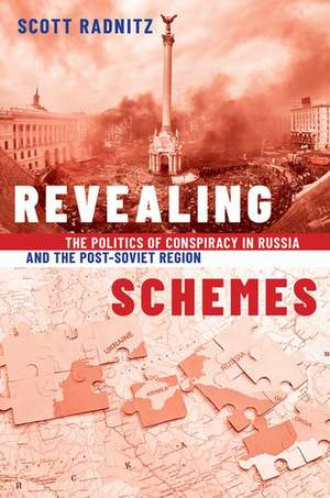 Revealing Schemes: The Politics of Conspiracy in Russia and the Post-Soviet Region de Scott Radnitz