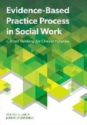 Evidence-Based Practice Process in Social Work: Critical Thinking for Clinical Practice de Antonio R. Garcia