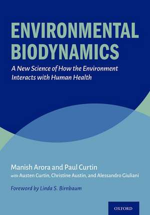 Environmental Biodynamics: A New Science of How the Environment Interacts with Human Health de Manish Arora