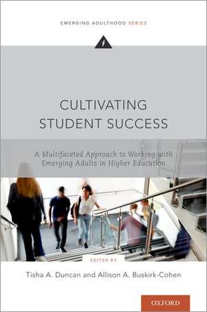 Cultivating Student Success: A Multifaceted Approach to Working with Emerging Adults in Higher Education de Tisha A. Duncan