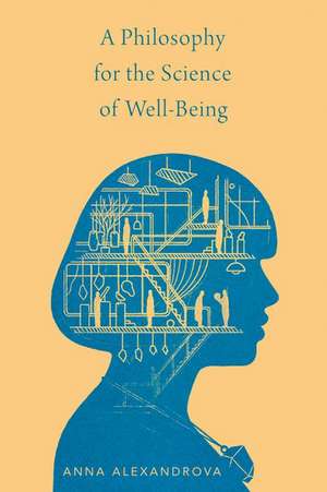 A Philosophy for the Science of Well-Being de Anna Alexandrova